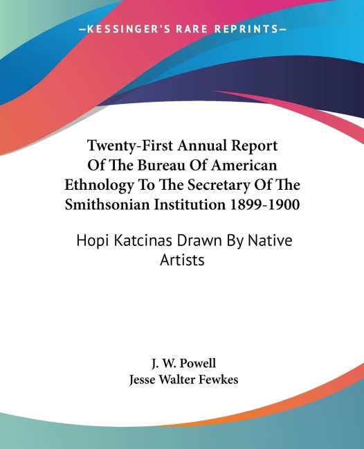 Twenty-First Annual Report Of The Bureau Of American Ethnology To The Secretary Of The Smithsonian Institution 1899-1900: Hopi Katcinas Drawn By Native Artists