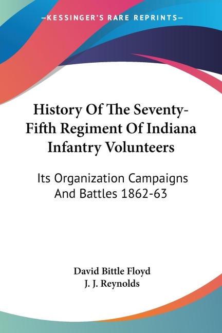 History Of The Seventy-Fifth Regiment Of Indiana Infantry Volunteers: Its Organization Campaigns And Battles 1862-63