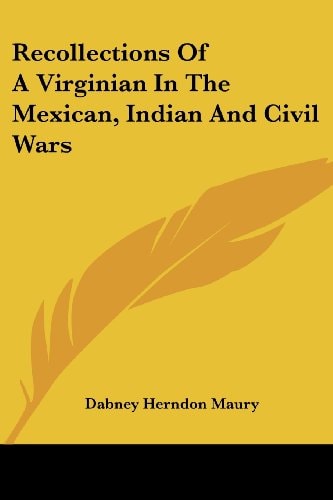 Recollections Of A Virginian In The Mexican, Indian And Civil Wars