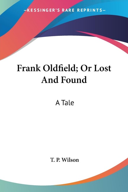 Frank Oldfield; Or Lost And Found: A Tale