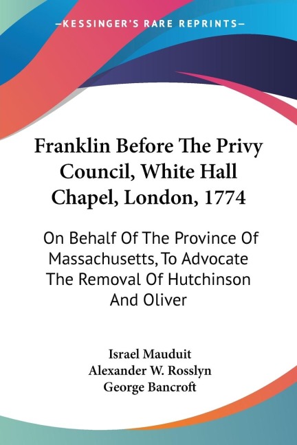 Franklin Before The Privy Council, White Hall Chapel, London, 1774: On Behalf Of The Province Of Massachusetts, To Advocate The Removal Of Hutchinson And Oliver