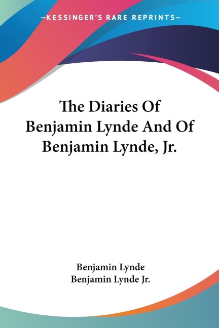 The Diaries Of Benjamin Lynde And Of Benjamin Lynde, Jr.