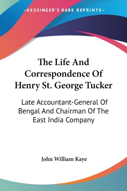 The Life And Correspondence Of Henry St. George Tucker: Late Accountant-General Of Bengal And Chairman Of The East India Company