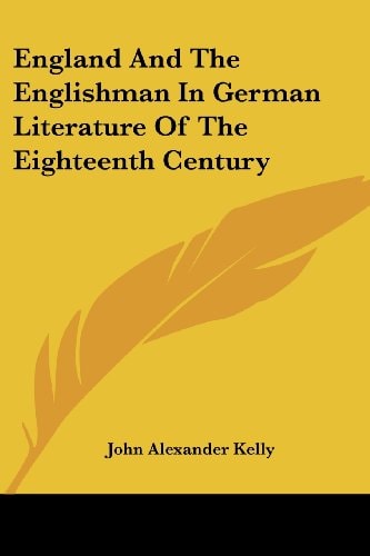 England And The Englishman In German Literature Of The Eighteenth Century