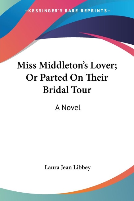 Miss Middletons Lover; Or Parted On Their Bridal Tour: A Novel