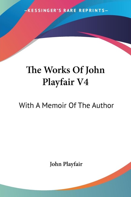 The Works Of John Playfair V4: With A Memoir Of The Author