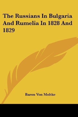 The Russians In Bulgaria And Rumelia In 1828 And 1829