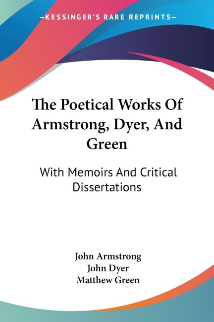 The Poetical Works Of Armstrong, Dyer, And Green: With Memoirs And Critical Dissertations