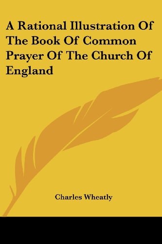 A Rational Illustration Of The Book Of Common Prayer Of The Church Of England