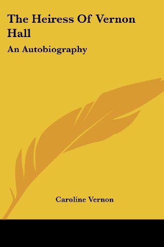 The Heiress Of Vernon Hall: An Autobiography