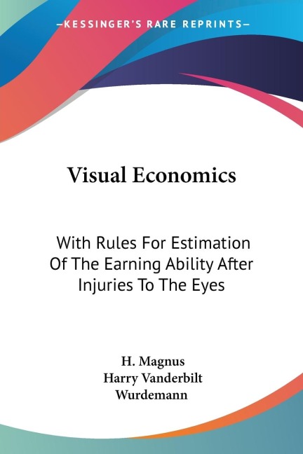 Visual Economics: With Rules For Estimation Of The Earning Ability After Injuries To The Eyes