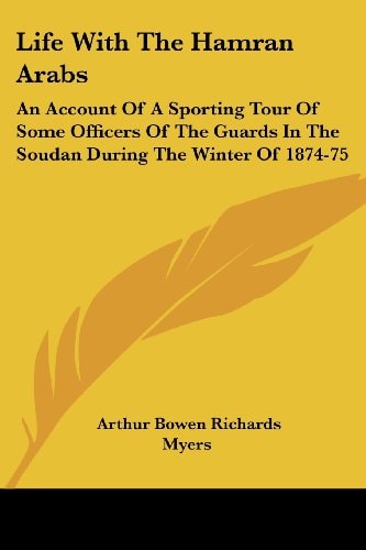 Life With The Hamran Arabs: An Account Of A Sporting Tour Of Some Officers Of The Guards In The Soudan During The Winter Of 1874-75