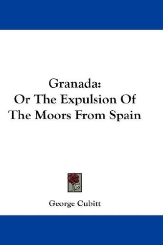 Granada: Or The Expulsion Of The Moors From Spain