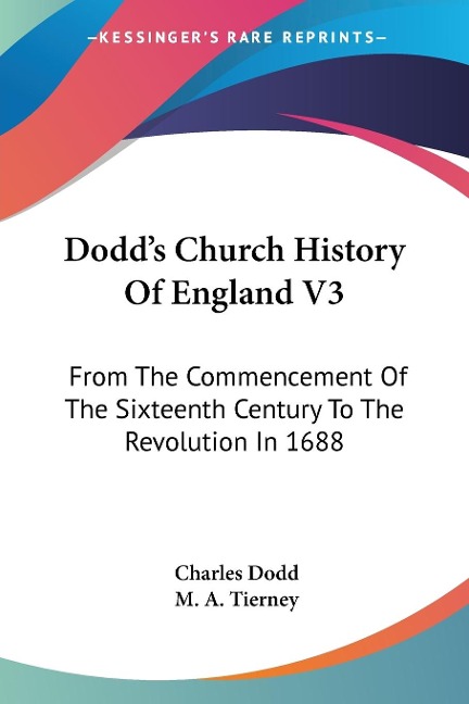 Dodds Church History Of England V3: From The Commencement Of The Sixteenth Century To The Revolution In 1688