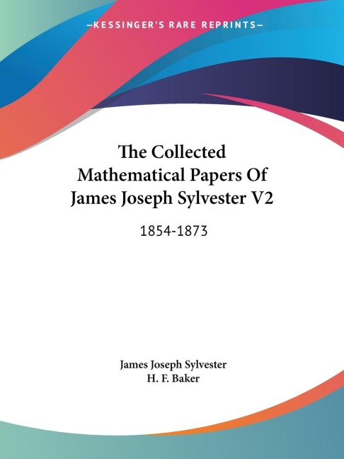 The Collected Mathematical Papers Of James Joseph Sylvester V2: 1854-1873
