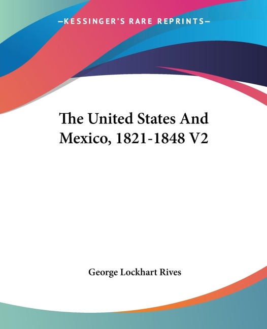 The United States And Mexico, 1821-1848 V2