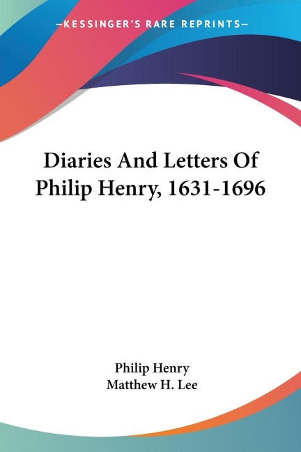 Diaries And Letters Of Philip Henry, 1631-1696