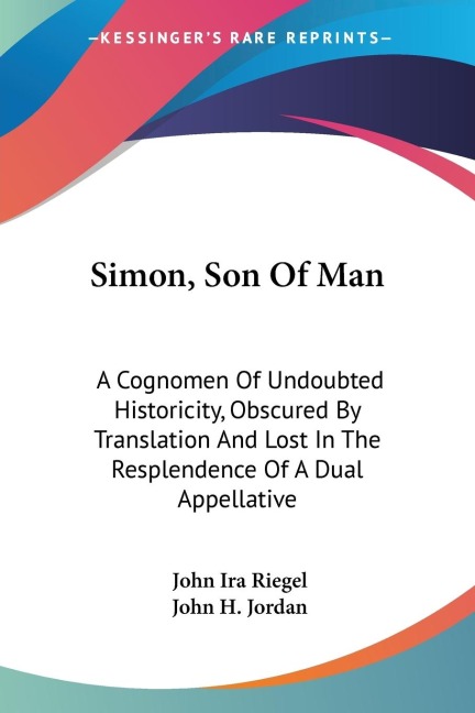 Simon, Son Of Man: A Cognomen Of Undoubted Historicity, Obscured By Translation And Lost In The Resplendence Of A Dual Appellative