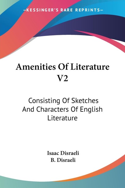 Amenities Of Literature V2: Consisting Of Sketches And Characters Of English Literature