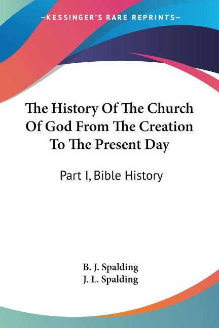 The History Of The Church Of God From The Creation To The Present Day: Part I, Bible History