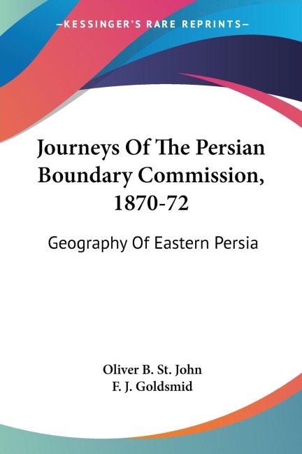 Journeys Of The Persian Boundary Commission, 1870-72: Geography Of Eastern Persia
