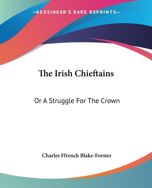 The Irish Chieftains: Or A Struggle For The Crown