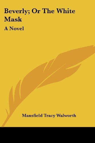 Beverly; Or The White Mask: A Novel
