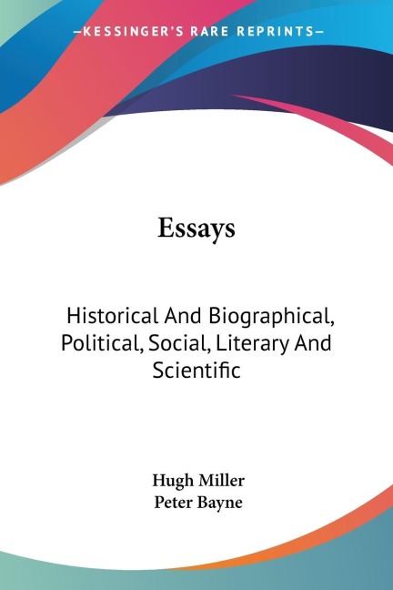 Essays: Historical And Biographical, Political, Social, Literary And Scientific