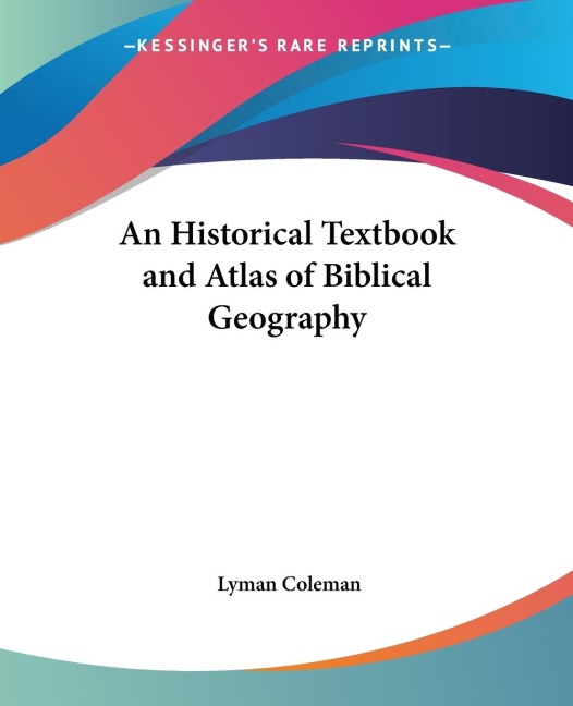 An Historical Textbook and Atlas of Biblical Geography
