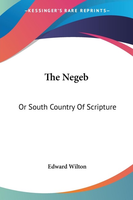 The Negeb: Or South Country Of Scripture