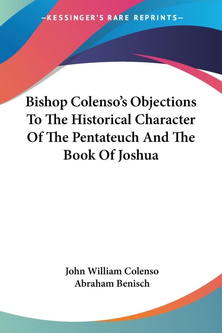 Bishop Colensos Objections To The Historical Character Of The Pentateuch And The Book Of Joshua