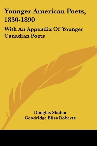 Younger American Poets, 1830-1890: With An Appendix Of Younger Canadian Poets