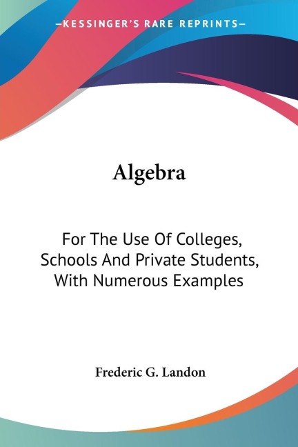 Algebra: For The Use Of Colleges, Schools And Private Students, With Numerous Examples