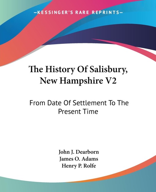 The History Of Salisbury, New Hampshire V2: From Date Of Settlement To The Present Time