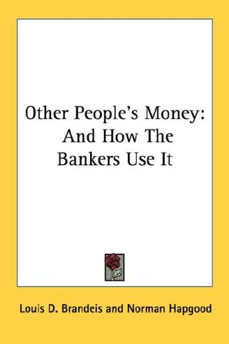 Other People's Money: And How The Bankers Use It