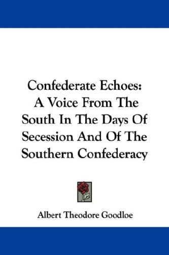 Confederate Echoes: A Voice From The South In The Days Of Secession And Of The Southern Confederacy