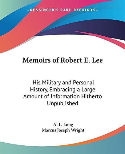 Memoirs of Robert E. Lee: His Military and Personal History, Embracing a Large Amount of Information Hitherto Unpublished