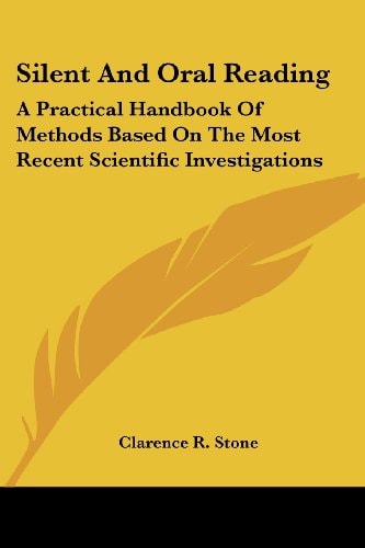 Silent And Oral Reading: A Practical Handbook Of Methods Based On The Most Recent Scientific Investigations