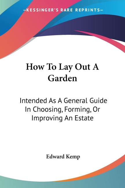 How To Lay Out A Garden: Intended As A General Guide In Choosing, Forming, Or Improving An Estate
