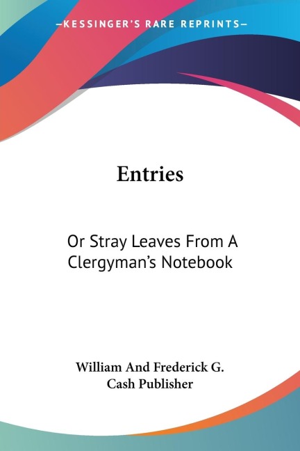 Entries: Or Stray Leaves From A Clergymans Notebook