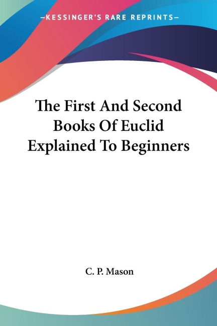 The First And Second Books Of Euclid Explained To Beginners