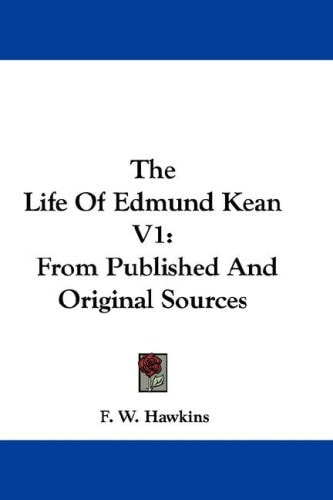 The Life Of Edmund Kean V1: From Published And Original Sources