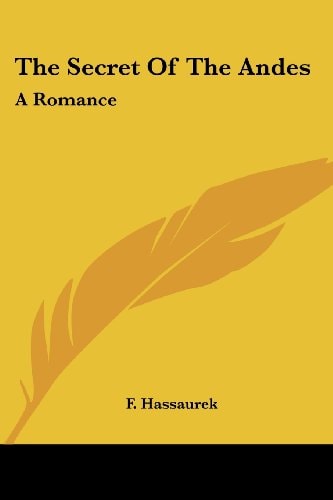 The Secret Of The Andes: A Romance