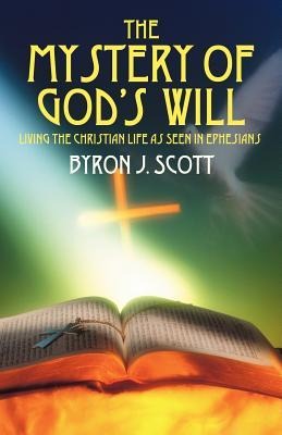 The Mystery of Gods Will: Living the Christian Life as Seen in Ephesians