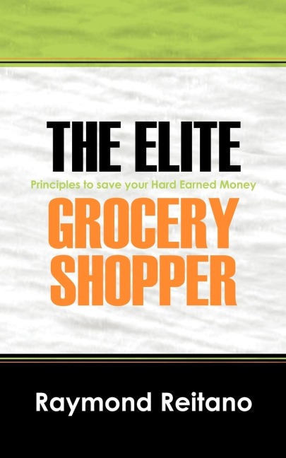 The Elite Grocery Shopper: Principles to save your Hard Earned Money