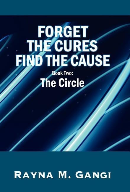 Forget The Cures, Find The Cause: Book Two- The Circle