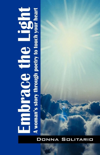 Embrace the Light: A woman's story through poetry to touch your heart