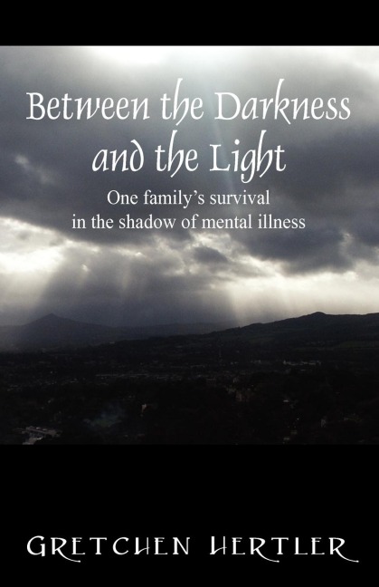 Between the Darkness and the Light: One family's survival in the shadow of mental illness