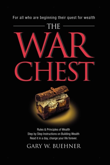 The War Chest: Rules & Principles of Wealth, Step by Step Instructions on Building Wealth, Read It in a Day, Change Your Life Forever
