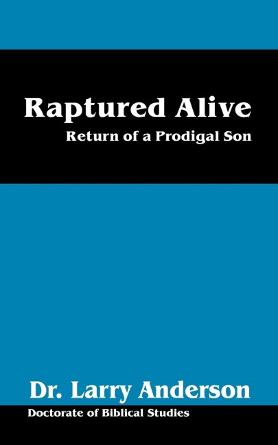 Raptured Alive: Return of a Prodigal Son